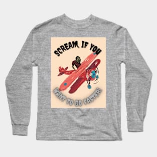 Scream, If You Want To Go Faster! Long Sleeve T-Shirt